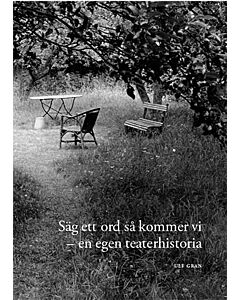 Säg ett ord så kommer vi - en egen teaterhistoria