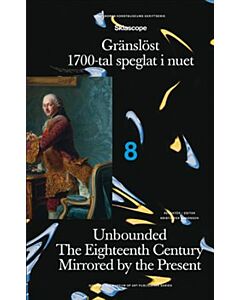 Gränslöst : 1700-tal speglat i nuet / Unbounded : the eighteenth century mirrored by the present
