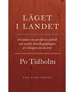 Läget i landet : 89 tankar om periferier, politik och varför landsbygdsfrågan är viktigare än du tror