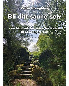 Bli ditt sanne selv : en håndbok for veien fra traume til autonomi og et sunnare jeg