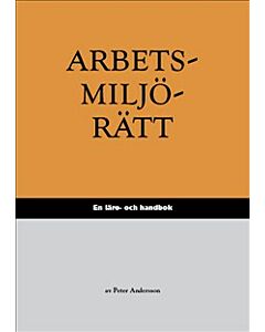 Arbetsmiljörätt : en läro- och handbok