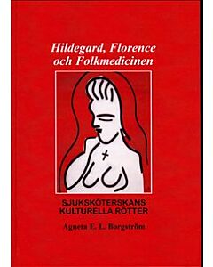 Hildegard, Florence och folkmedicinen : sjuksköterskans kulturella rötter