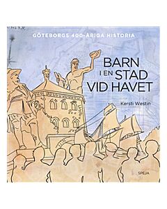 Barn i en stad vid havet : Göteborgs 400-åriga historia