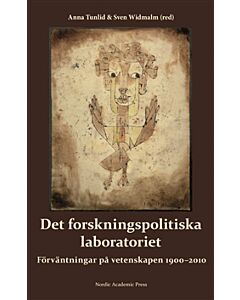 Det forskningspolitiska laboratoriet : förväntningar på vetenskapen 1900-2010