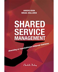 Shared service management : utveckling av organisationers stödjande funktionktioner