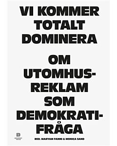 Vi kommer totalt dominera : om utomhusreklam som demokratifråga