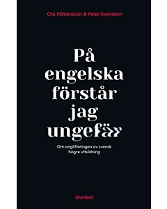 På engelska förstår jag ungefär : om anglifieringen av svensk högre utbildning