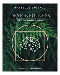 Designfulness - så revolutionerar hjärnforskningen hur vi bor, arbetar och lever