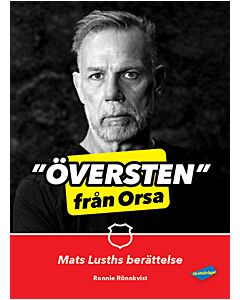 Översten från Orsa : Mats Lusths berättelse