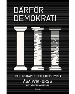 Därför demokrati : om kunskapen och folkstyret