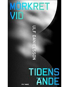 Mörkret vid tidens ände : en bok om universums mörka sida
