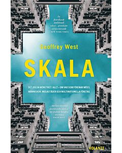 Skala : det dolda mönstret i allt - om vad som förenar möss, människor, megastäder och multinationella företag