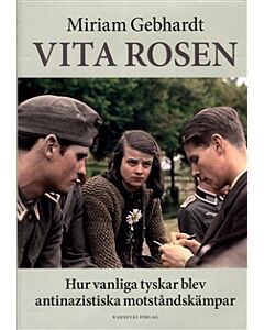 Vita rosen : hur vanliga tyskar blev antinazistiska motståndskämpar