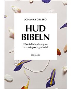 Hudbibeln : förstå din hud - myter, vetenskap och goda råd