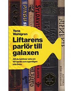 Liftarens parlör till galaxen : allt du behöver veta om 121 språk som egentligen inte finns