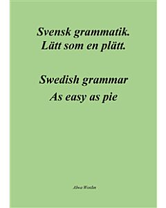 Svensk grammatik : lätt som en plätt / Swedish grammar : as easy as pie