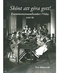 Skönt att göra gott! : fruntimmerssamfundet i Visby 200 år