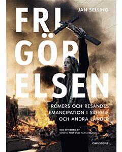 Frigörelsen : romers och resandes emancipation i Sverige och andra länder