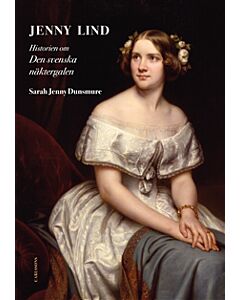 Jenny Lind : historien om den svenska näktergalen