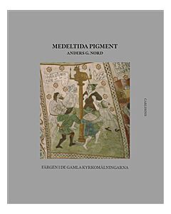 Medeltida pigment : färgen i de gamla kyrkomålningarna