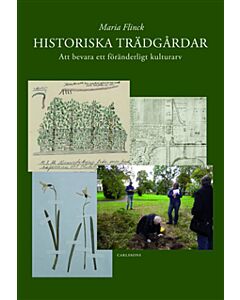 Historiska trädgårdar : att bevara ett föränderligt kulturarv