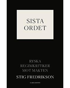 Sista ordet : ryska regimkritiker mot makten