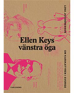 Ellen Keys vänstra öga : om karikatyren i Sverige
