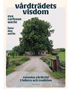 Vårdträdets visdom : svenska vårdträd i folktro och tradition