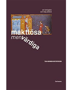 Maktlösa men värdiga : om fattigdom och tidig välfärd från antikens Rom till 1500-talet