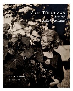 Axel Törneman 1880-1925 : pionjär i brytningstid