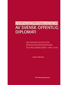 Regeringsstyrning av svensk offentlig diplomati : Om Svenska institutets myndighetsinstruktioner och regleringsbrev 1998–2018