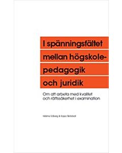 I spänningsfältet mellan högskolepedagogik och juridik: Om att arbeta med kvalitet och rättssäkerhet i examination