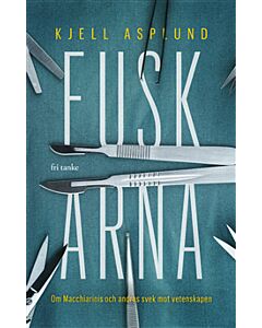 Fuskarna: Om Macchiarini och andras svek mot vetenskapen