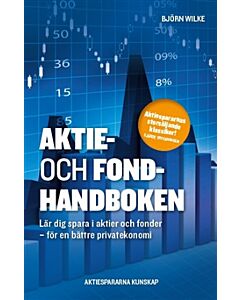 Aktie- och fondhandboken : lär dig spara i aktier och fonder för en bättre privatekonomi