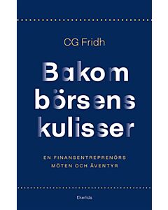 Bakom börsens kulisser : en finansentreprenörs möten och äventyr
