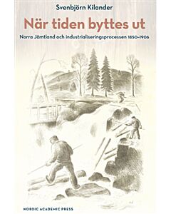 När tiden byttes ut : norra Jämtland och industrialiseringsprocessen 1850-1906