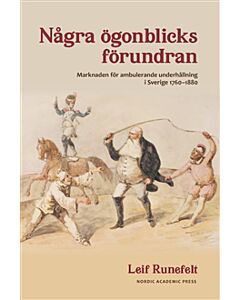 Några ögonblicks förundran : marknaden för ambulerande underhållning i Sverige 1760-1880