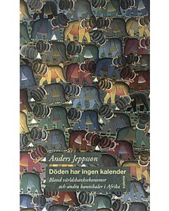 Döden har ingen kalender : bland världsbanksekonomer och andra kannibaler i Afrika
