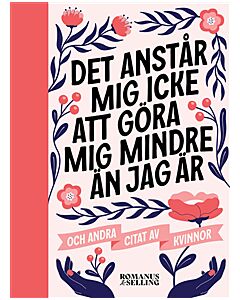 "Det anstår mig icke att göra mig mindre än jag är" : och andra citat av kvinnor