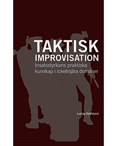 Taktisk improvisation : insatsstyrkans praktiska kunskap i ickelinjära domäner