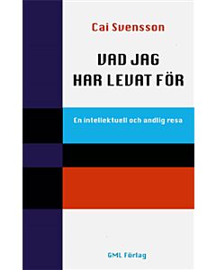 Vad jag har levat för : en intellektuell och andlig resa