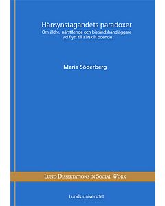 Hänsynstagandets paradoxer : om äldre, närstående och biståndshandläggare vid flytt till särskilt boende
