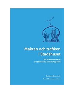 Makten och trafiken i Stadshuset : två vittnesseminarier om Stockholms kommunalpolitik