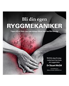 Bli din egen ryggmekaniker : vägen till en frisk rygg som många läkare inte har fått lära sig!