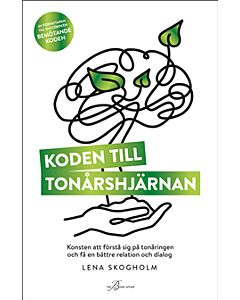 Koden till tonårshjärnan : konsten att förstå sig på tonåringen och få en bättre relation och dialog