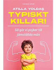 Typiskt killar! Så gör vi pojkar till jämställda män