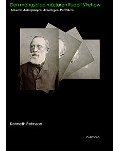 Den mångsidige mästaren Rudolf Virchow - Läkaren. Antropologen. Arkeologen.