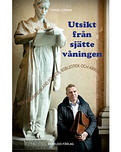 Utsikt från sjätte våningen : min vandring bland böcker, bibliotek och arkiv