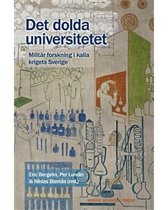 Det dolda universitetet : militär forskning i kalla krigets Sverige