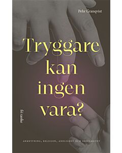 Tryggare kan ingen vara? : anknytning, religion, andlighet och sekularitet